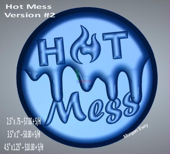Round Hot Mess mold, HOT in block caps with a flame in the O dripping onto bubble-script Mess