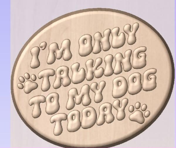 Oval plaque mold with bubble lettering reading I'm Only Talking to My Dog Today and two paw prints.