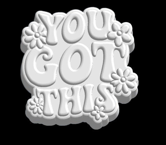 You Got This Plastic Mold or Silicone mold, bath bomb mold, soap mold, affirmation mold, resin mold, sweet mold, inspirational quote mold