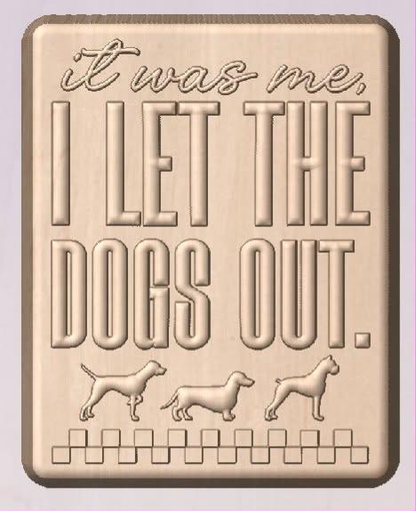Plaque mold: It Was Me I Let the Dogs Out with three dog silhouettes and a picket fence