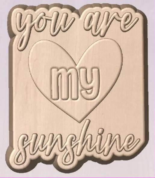 Square plaque mold reading you are, my inside an outlined heart, and sunshine in looping script.