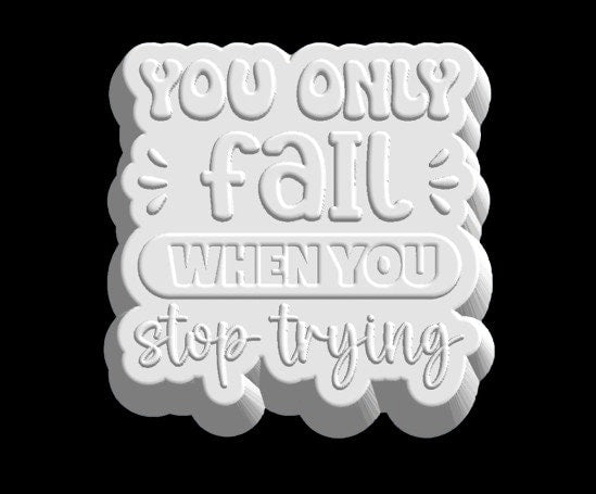 You Only Fail When You Stop Trying Plastic Mold or Silicone mold, bath bomb mold, soap mold, affirmation mold, resin mold, inspirational