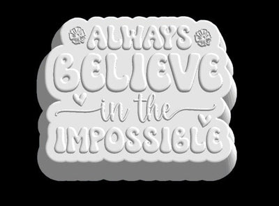 Always Believe in the Impossible Plastic Mold or Silicone mold, bath bomb mold, soap mold, affirmation mold, resin mold, inspirational mold