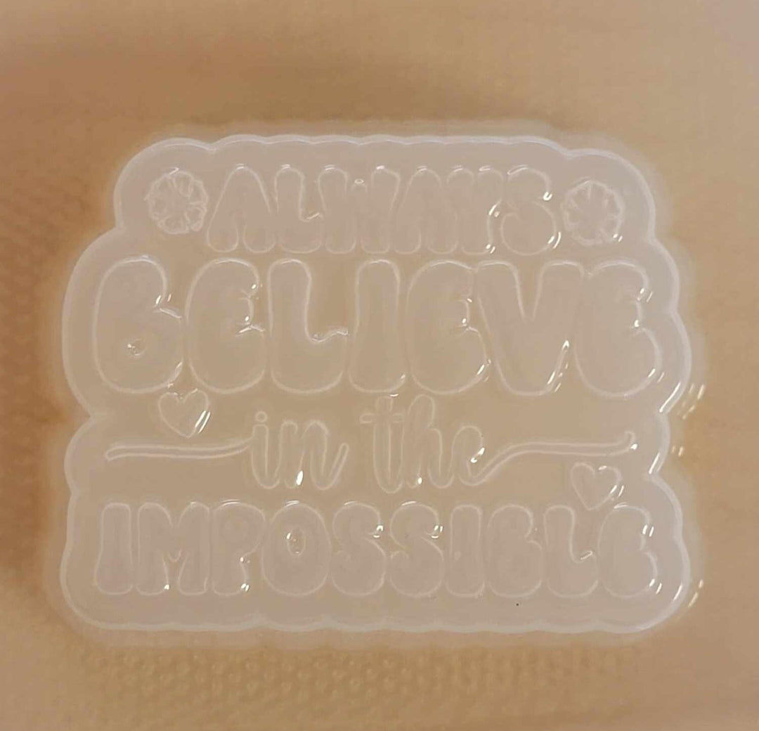 Always Believe in the Impossible Plastic Mold or Silicone mold, bath bomb mold, soap mold, affirmation mold, resin mold, inspirational mold