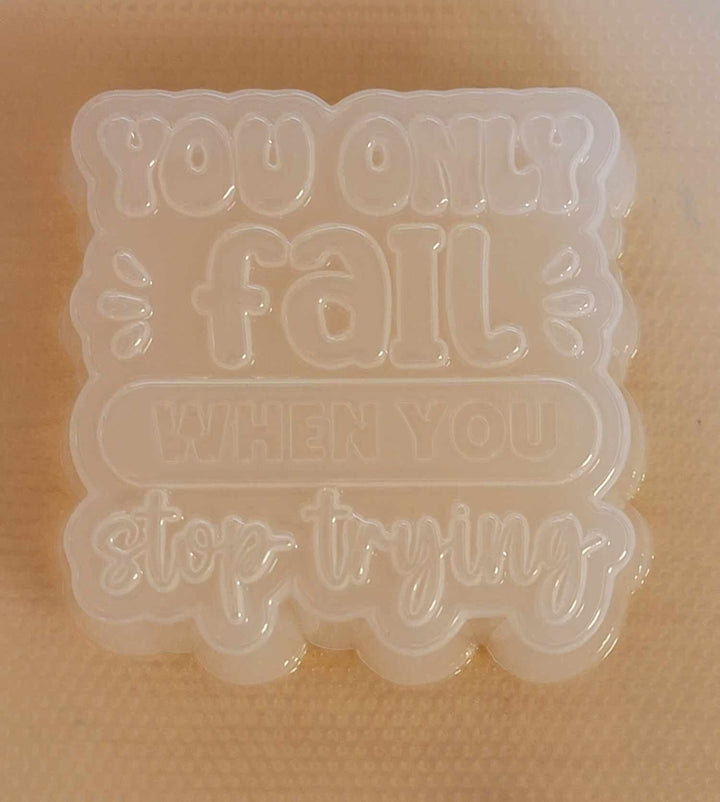 You Only Fail When You Stop Trying Plastic Mold or Silicone mold, bath bomb mold, soap mold, affirmation mold, resin mold, inspirational